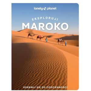 Maroko. Eksploruj!. Lonely Planet
