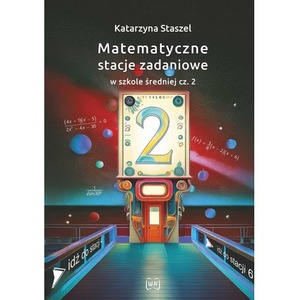 Matematyczne stacje zadaniowe w szkole średniej część 2