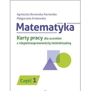 Matematyka część 1 karty pracy dla uczniów z niepełnosprawnością intelektualną