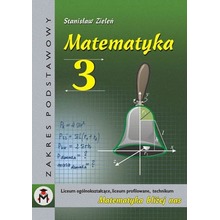 Matematyka dla klasy III liceum ogólnokształcącego, liceum profilowanego i technikum. Zakres podstawowy