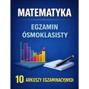 Matematyka Egzamin ósmoklasisty 10 arkuszy