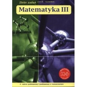 Matematyka LO KL 3. Zbiór zadań  Zakres podstawowy + rozszerzony Matematyka z plusem
 szkoła ponadgimnazjalna