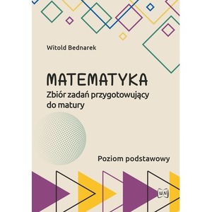 Matematyka Zbiór zadań przygotowujący do maturyPoziom podstawowy