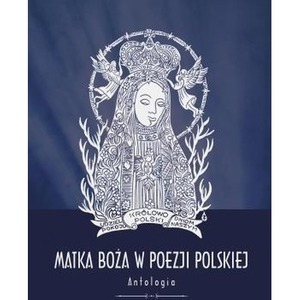 Matka Boża w poezji polskiej. Antologia