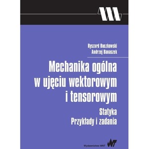 Mechanika ogólna w ujęciu wektorowym i tensorowym