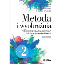 Metoda i wyobraźnia. Lekcje twórczości kl.2 cz.2