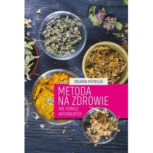 Metoda na zdrowie- ABC kuracji naturalnych