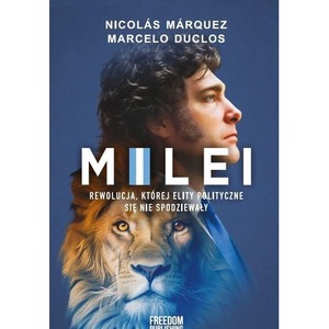 Milei. Rewolucja, której elity polityczne się...