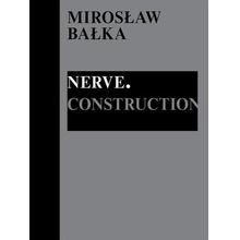 Mirosław Bałka: Nerve. Construction
