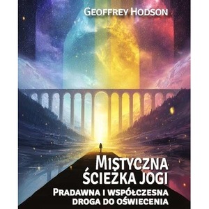 Mistyczna ścieżka jogi. Pradawna i współ... T.2