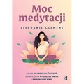 Moc medytacji. Ponad 50 prostych ćwiczeń, dzięki którym wyciszysz umysł i zredukujesz stres