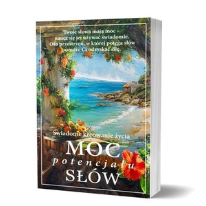 Moc potencjału słów. Świadome kreowanie życia