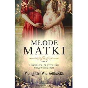 Młode matki. Z dziejów przytułku położniczego. Tom 4
