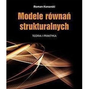 Modele równań strukturalnych. Teoria i praktyka