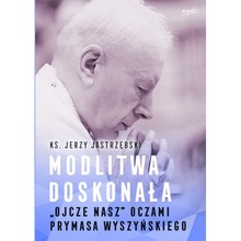 Modlitwa doskonała. "Ojcze nasz" oczami prymasa Wyszyńskiego