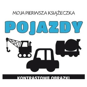 Moja pierwsza książeczka. Pojazdy. Kontrastowa