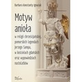 Motyw anioła w religii chrześcijańskiej pomorskich legendach Jerzego Sampa w kościołach gdańskich oraz wypowiedziach nastolatkó