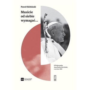 "Musicie od siebie wymagać..." II pielgrzymka Jana Pawła II do Polski, czerwiec 1983