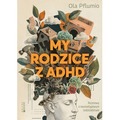 My rodzice z ADHD. Rozmowy o neuroatypowym rodzicielstwie