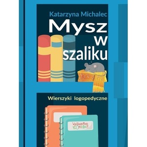 Mysz w szaliku. Wierszyki logopedyczne w.2