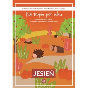 Na tropie pór roku Jesień materiały dla uczniów z niepełnosprawnością intelektualną