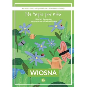 Na tropie pór roku Wiosna materiały dla uczniów z niepełnosprawnością intelektualną