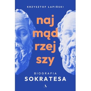 Najmądrzejszy. Biografia Sokratesa
