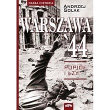Nasza historia. Warszawa 44. Popiół i łzy