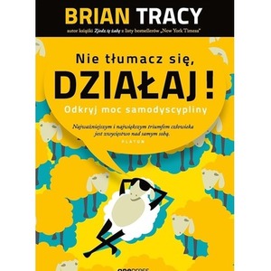 Nie tłumacz się, działaj!