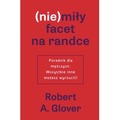 (Nie)miły facet na randce. Poradnik dla mężczyzn. Wszystkie inne możesz wyrzucić