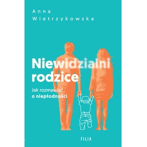 Niewidzialni rodzice. Jak rozmawiać o niepłodności