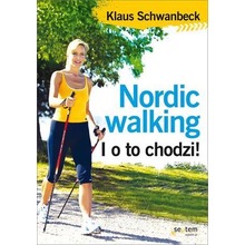 Nordic walking. I o to chodzi!