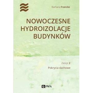 Nowoczesne hydroizolacje budynków. Pokrycia dachowe