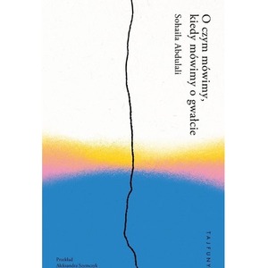 O czym mówimy, kiedy mówimy o gwałcie