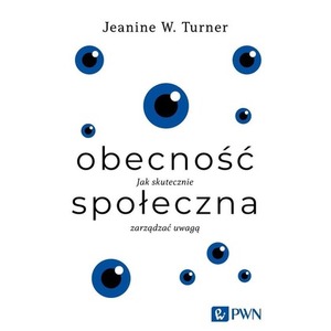Obecność społeczna. Jak skutecznie zarządzać uwagą