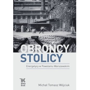 Obrońcy stolicy Energetycy w Powstaniu Warszawskim