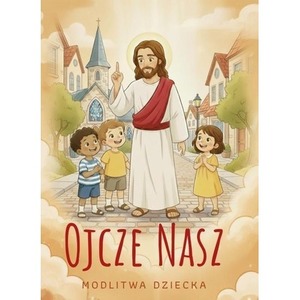 Ojcze nasz. Modlitewnik dziecka