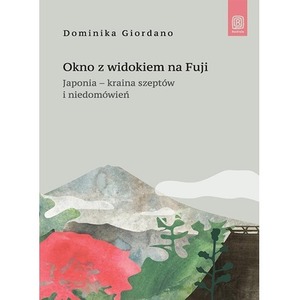 Okno z widokiem na Fuji. Japonia - kraina szeptów