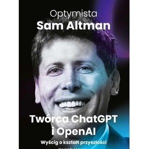 Optymista: Sam Altman, Twórca ChatGPT i OpenAI