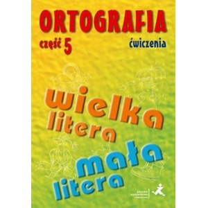 Ortografia dla SP i GIM cz.5 wielka/mała litera ćw