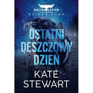 Ostatni deszczowy dzień. Bractwo Kruków. Dziedzictwo. Tom 1