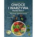 Owoce i warzywa pełne mocy Polskie superfoods w.2