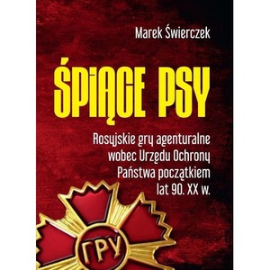 Śpiące psy. Rosyjskie gry agenturalne ...