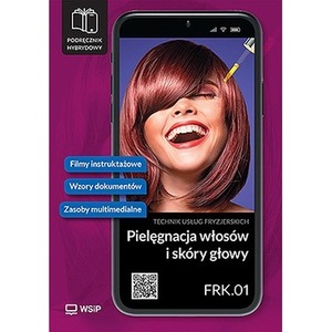 Pielęgnacja włosów i skóry głowy kwalifikacja FRK. 01 Podręcznik do zawodu technik usług fryzjerskich szkoły ponadpodstawowe cz