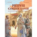 Pierwsi chrześcijanie. Od apostołów do pierwszych męczenników – komiks