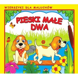 Pieski małe dwa. Wierszyki dla Maluchów