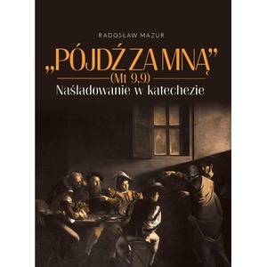 Pójdź za Mną (Mt 9,9). Naśladowanie w katechezie