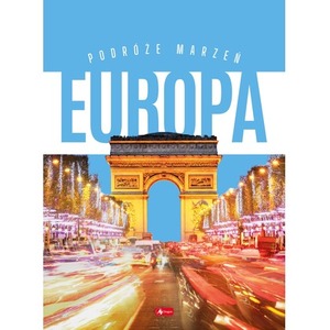 Podróże marzeń Europa. Podróże Marzeń