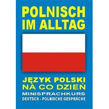 Polnisch im Alltag. Deutsch-Polnische Gesprache