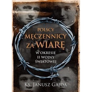 Polscy męczennicy za wiarę w okresie II wojny ...